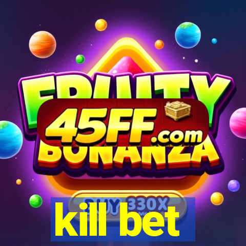 kill bet
